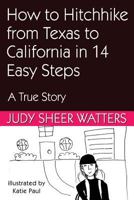 How to Hitchhike from Texas to California in 3 Days in 14 Easy Steps: A True Story 1941516246 Book Cover