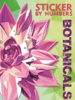 Sticker By Numbers: Botanicals: Ten Stunning Sticker Mosaics to Create Botanical Masterpieces, Perfect for Nature Lovers Looking for Relaxation and Calm 1805854771 Book Cover