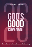 God's Good Covenant: Poetic Beauty in Hosea Enhanced by Counting 1725296233 Book Cover