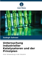 Untersuchung industrieller Katalysatoren und der Prinzipien: ihrer Verwendung in der Industrie 6206035603 Book Cover