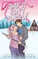 Say It Isn't Snow : A Best Friend's Brother Holiday Romance 1957134321 Book Cover