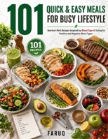 101 QUICK & EASY MEALS FOR BUSY LIFESTYLE: Nutrient-Rich Recipes Inspired by Blood Type O Eating for Positive and Negative Blood Types B0HBK17ZXG Book Cover