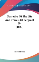 Narrative of the Life and Travels of Serjeant B- 1530923948 Book Cover