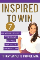 Inspired To Win: 7 Strategies To Stand Out And Win In Any Organization B0863VQ4DC Book Cover