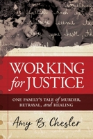 Working for Justice: One Family's Tale of Murder, Betrayal, and Healing 1642937541 Book Cover