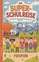 Die Super-Schulreise: Ein Abenteuer voller Überraschungen und Teamgeist (German Edition) B0DWCZKQQ4 Book Cover