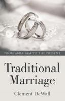 Traditional Marriage: From Abraham to the Present 1512741353 Book Cover