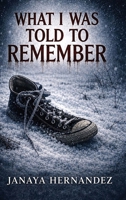 What I Was Told to Remember B0H4RSBFLP Book Cover