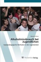 Alkoholmissbrauch bei Jugendlichen: Sozialpädagogische Methoden in der Jugendarbeit 3639436652 Book Cover