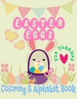 Easter Eggs Coloring and Alphabet book for Toddlers: little boys and girls celebrate Easter with bunnies and baby chicks and learn to write the alphab B08VFR3KFW Book Cover