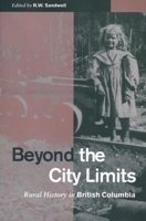 Beyond the City Limits: Rural History in British Columbia 0774806958 Book Cover