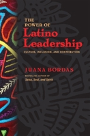 The Power of Latino Leadership: Culture, Inclusion and Contribution (Large Print 16pt) 1609948874 Book Cover