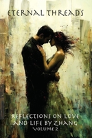 Eternal Threads: Reflections on Love and Life by Zhang - Volume 1 : Timeless Reflections on Love, Life, and the Art of Connection 1951645170 Book Cover