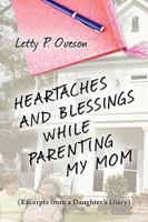 Heartaches and Blessings While Parenting My Mom 1606938029 Book Cover