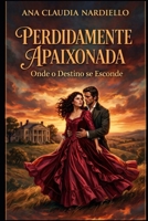 Perdidamente Apaixonada: Onde o Destino se Esconde (Portuguese Edition) B0GRDZ4RZG Book Cover