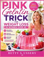 Pink Gelatin trick for weight loss in women over 45: Balance Hormones, reduce inflammation and restore energy through everyday Nourishment B0GYT67JN1 Book Cover