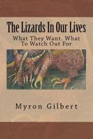 The Lizards In Our Lives: What They Want. What To Watch Out For 1467969230 Book Cover