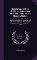 Conclin's New River Guide, Or, a Gazetteer of All the Towns on the Western Waters: Containing Sketches of the Cities, Towns, and Countries Bordering on the Ohio and Mississippi Rivers, and Their Princ 1359208828 Book Cover