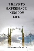 7 KEYS TO EXPERIENCE KINGDOM LIFE B0BFWKTLZ9 Book Cover