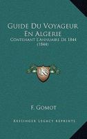 Guide Du Voyageur En Algerie: Contenant L'Annuaire De 1844 (1844) 1160102252 Book Cover