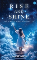 "Rise and Shine: The Story of a Girl Who Believed" The Story of a Girl Who Believed" B0F6YTWWKV Book Cover