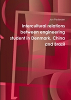 Intercultural relations between engineering student in Denmark, China and Brazil 8799562669 Book Cover