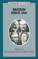 Britain Since 1945 (Problems in Focus) 0333491572 Book Cover