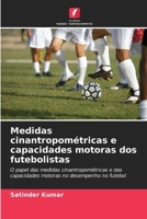 Medidas cinantropométricas e capacidades motoras dos futebolistas (Portuguese Edition) 620983602X Book Cover