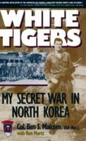 White Tigers: My Secret War in North Korea (Memories of War)