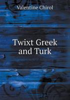Twixt Greek And Turk: Or Jottings During A Journey Through Thessaly, Macedonia, And Epirus, In The Autumn Of 1880 1166313778 Book Cover