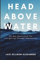 Head Above Water: 30-Day Devotional for Navigating Through Depression B08PG42RXR Book Cover
