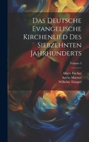 Das Deutsche Evangelische Kirchenlied Des Siebzehnten Jahrhunderts; Volume 3 1020261536 Book Cover