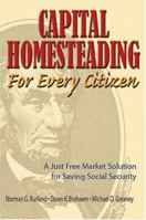 Capital Homesteading for Every Citizen: A Just Free Market Solution for Saving Social Security 0944997007 Book Cover