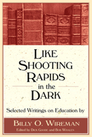 Like Shooting Rapids in the Dark: Selected Writings on Education 1588380882 Book Cover