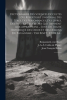 Dictionnaire des sciences occultes ...: ou, Repertoire universal des êtres, des personnages, des livres, des faits et des choses qui tiennent aux ... / par Binet ; et de La...: 1 1022239864 Book Cover