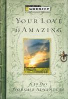 Your Love is Amazing: A 30-Day iWorship Adventure (Iworship) 1591450829 Book Cover