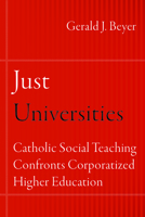 Just Universities: Catholic Social Teaching Confronts Corporatized Higher Education 0823289974 Book Cover