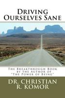 Driving Ourselves Sane: Achieving Optimal Safety on the Road While Changing Your World 1477565167 Book Cover