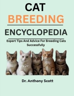CAT BREEDING ENCYCLOPEDIA: Expert Tips And Advice For Breeding Cats Successfully B0F7LQ3BYW Book Cover