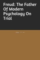 Freud: The father of modern psychology on trial 1791694179 Book Cover