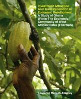 Investment Attraction and Trade Promotion In Economic Development: A Study of Ghana Within the Economic Community of West African States - ECOWAS 1425100090 Book Cover