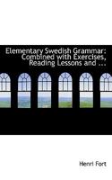 Elementary Swedish Grammar: Combined with Exercises, Reading Lessons and ... 0554706199 Book Cover