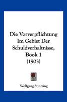 Die Vorverpflichtung Im Gebiet Der Schuldverhaltnisse, Book 1 (1903) 1141740230 Book Cover