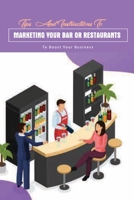Tips And Instructions To Marketing Your Bar Or Restaurants To Boost Your Business: Bar Marketing Ideas null Book Cover