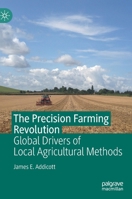 The Precision Farming Revolution: Local and Global Drivers of Local Agricultural Methods 981139685X Book Cover