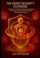 AI Agent Security handbook: Strategies for Protecting Autonomous AI Agents from Prompt Injection, Memory Attacks, and Emergent Behaviors (Agentic AI Security Mastery) B0G59HY6YB Book Cover