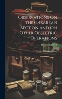 Observations On the Cæsarean Section and On Other Obstetric Operations: With an Appendix of Cases 1020301058 Book Cover