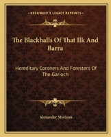 The Blackhalls of that Ilk and Barra: Hereditary Coroners and Foresters of the Garioch 1014611970 Book Cover