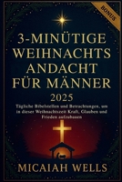 3 MINUTEN WEIHNACHTSANDACHT FÜR MÄNNER 2025: Tägliche Bibelstellen und Betrachtungen, um in dieser Weihnachtszeit Kraft, Glauben und Frieden aufzubauen (German Edition) B0FPGKKZ4Q Book Cover