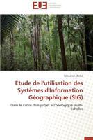 Étude de l'utilisation des Systèmes d'Information Géographique (SIG): Dans le cadre d'un projet archéologique multi-échelles (Omn.Univ.Europ.) 3838187822 Book Cover